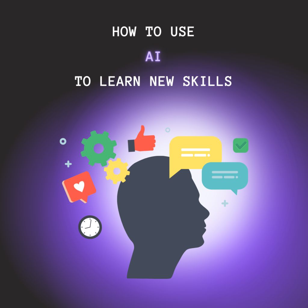 use AI to learn new skills, use Artificial Intelligence to improve your skillset