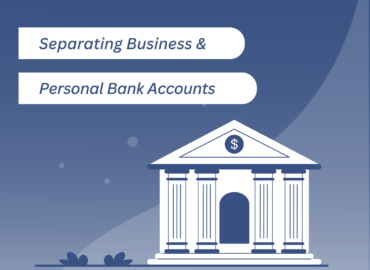 separating business and personal finances, why should you separate your personal and business bank accounts