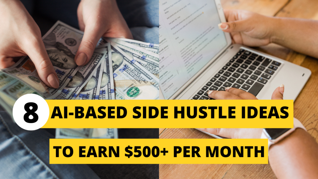 8 best AI side hustle ideas, AI side hustles to earn $500 per month