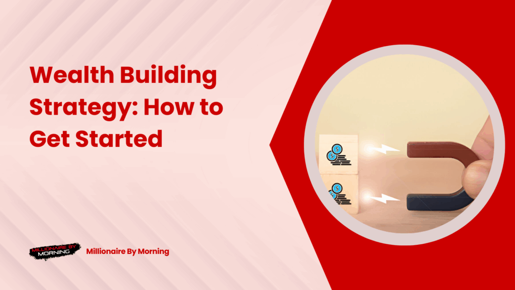 wealth building strategy, wealth building strategies